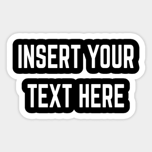 Insert Your Text Here Sticker